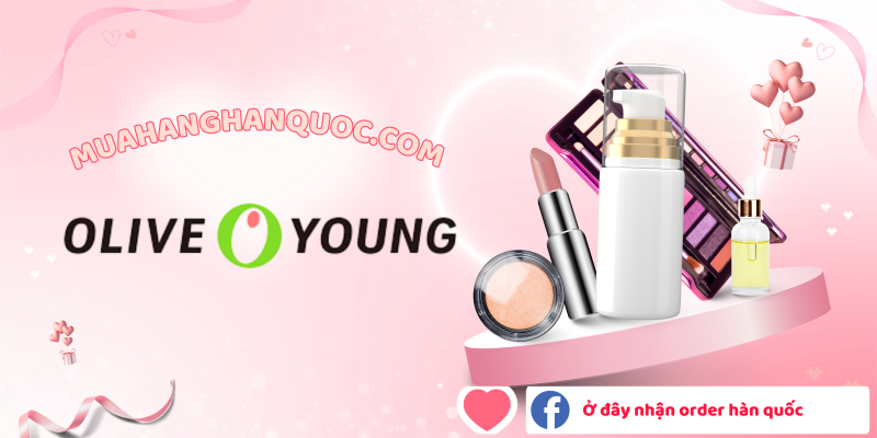 Order Olive Young Hàn Quốc – Đặt Hàng Chính Hãng Tại muahanghanquoc.com